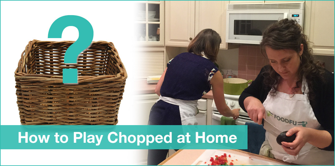 How to Play Chopped at Home including Basket Ideas
